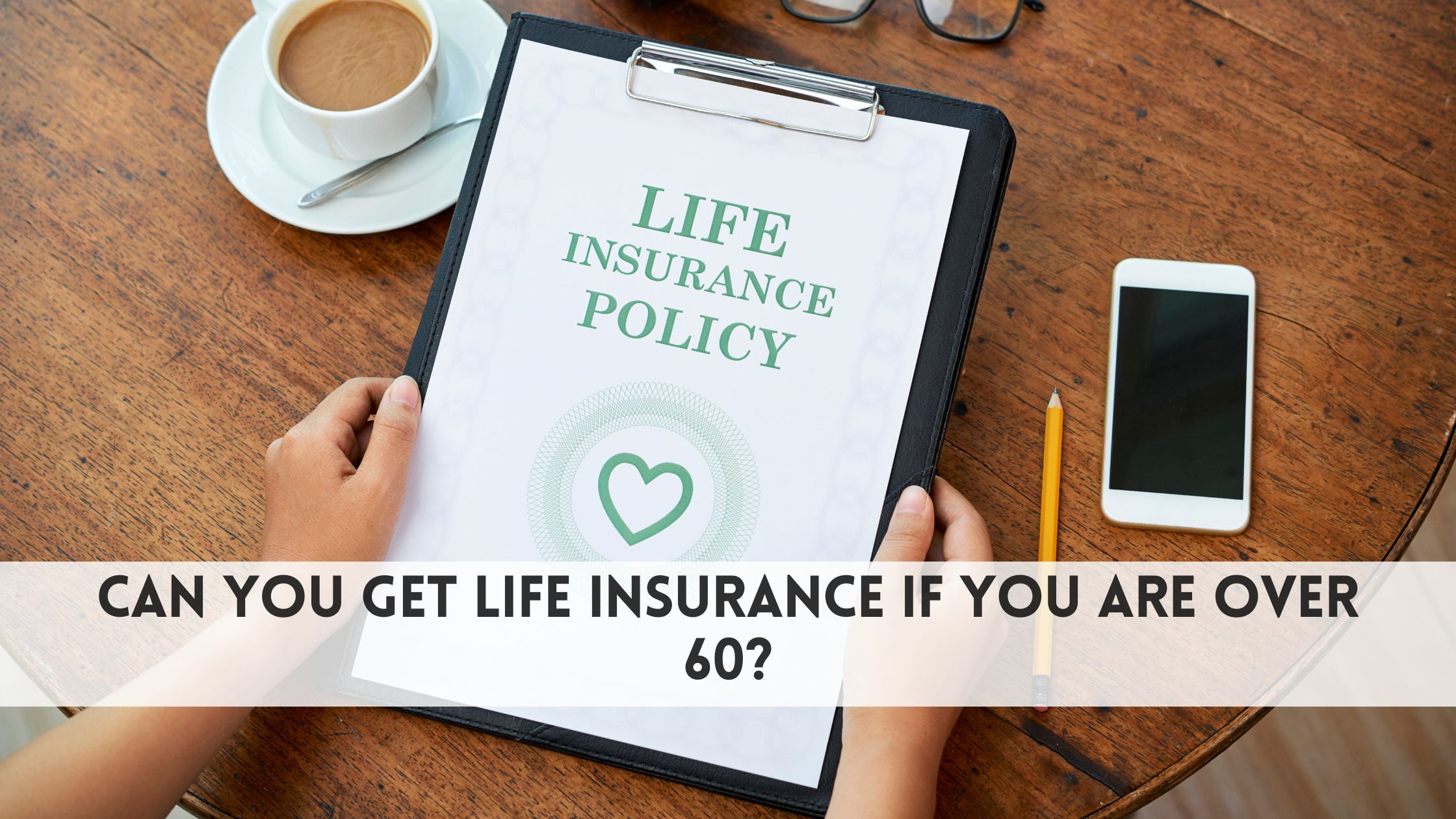 Can you get life insurance if you are over 60
